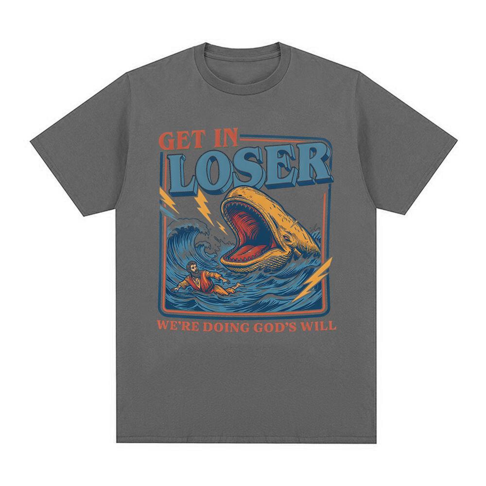 Get in Loser Were Doing Gods Will Funny Wave Meme Tshirt Unisexs Clothing Fashion Tshirts Cotton Casual Short Sleeve T Shirts
