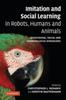 The Imitation and Social Learning In Robots, Humans and Animals : Behavioural, Social and Communicative Dimensions Book