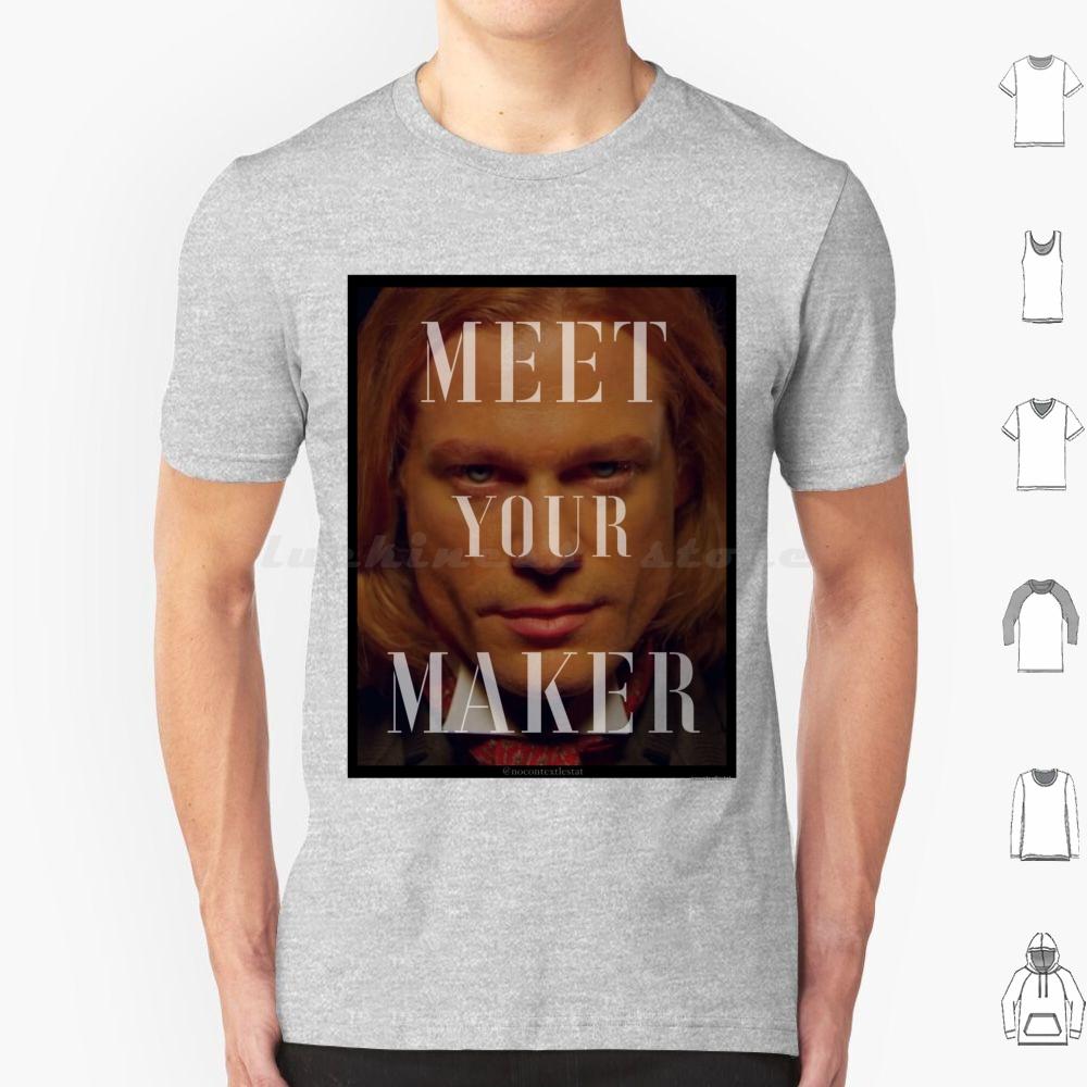 Lestat-Meet Your Maker T Shirt 6xl Cotton Cool Tee Lestat De Lioncourt Lestat Interview With The Vampire Iwtv Vampire S