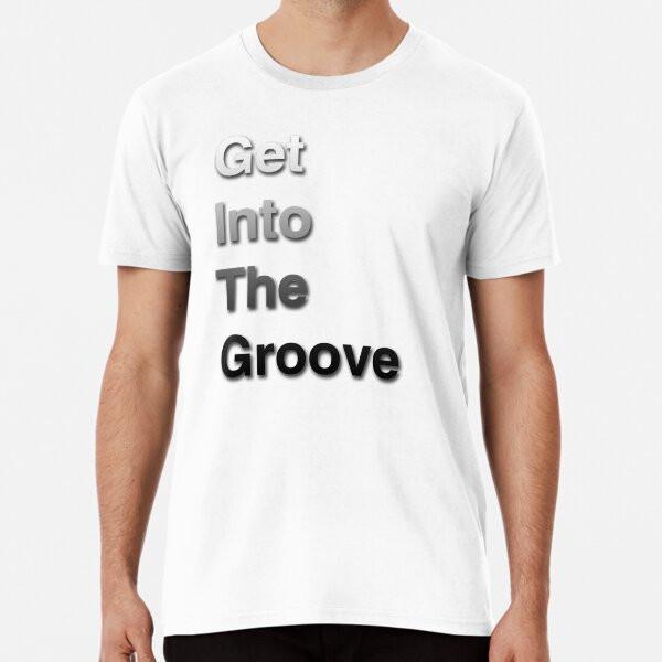 

Get into the Groove T-Shirt S-5XL Best T-Shirt L