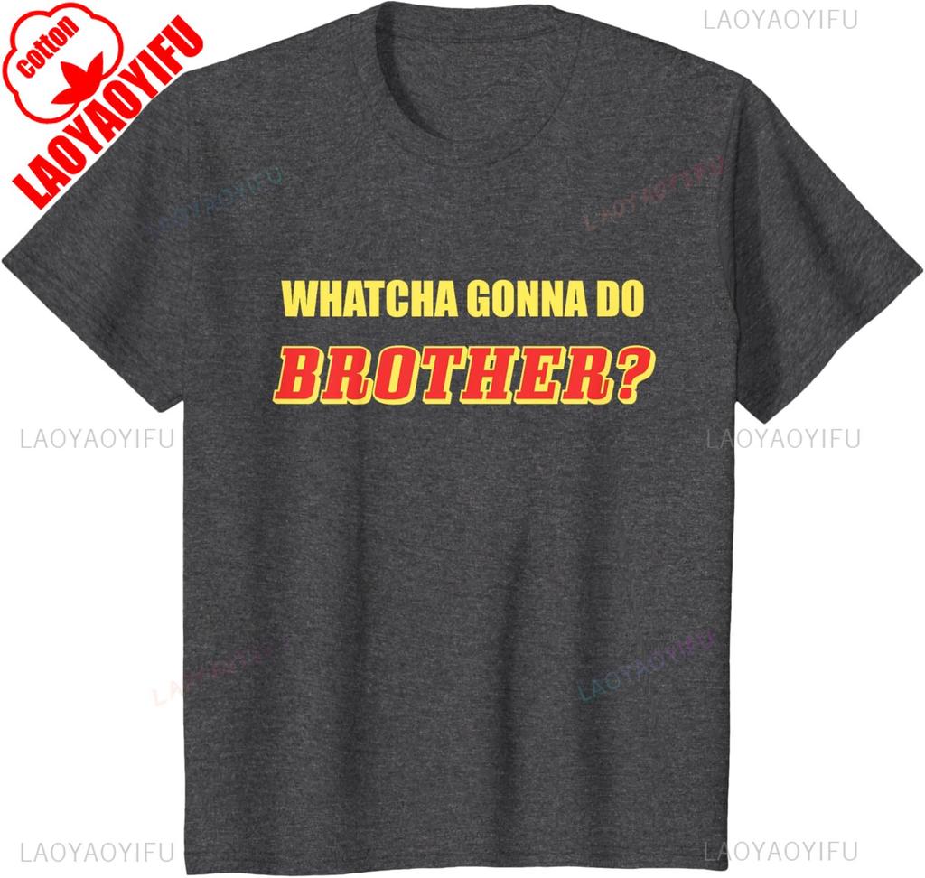 Classic Wrestling  Whatcha Gonna Do Brother TShirt Summer Shortsleeved Oneck Tshirt Cotton Breathable Regular Style Top