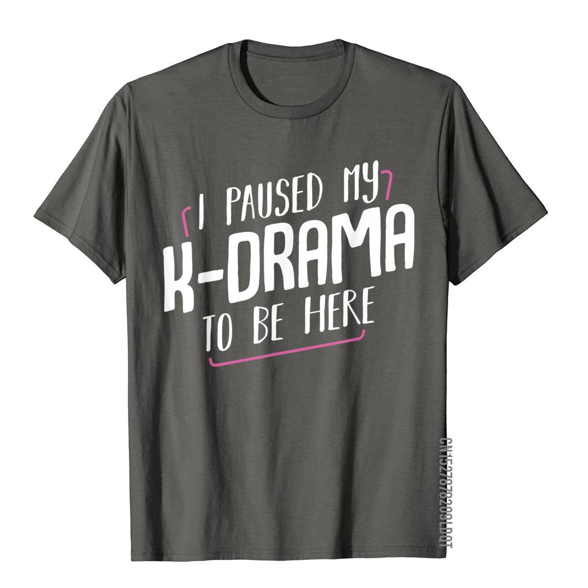 

I Paused My KDrama To Be Here Korean Movie KPop Television TShirt Birthday Top TShirts For Men Cotton Tops Tees Gothic S