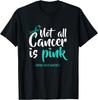 Not All Cancer Is Pink Ovarian Cancer Awareness T-Shirt