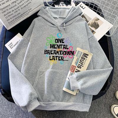 One Mental Breakdown Later Hoodies Letter Graphic Printing Sweatshirts for Sudaderas Con Capucha Fleece Moletom Girl