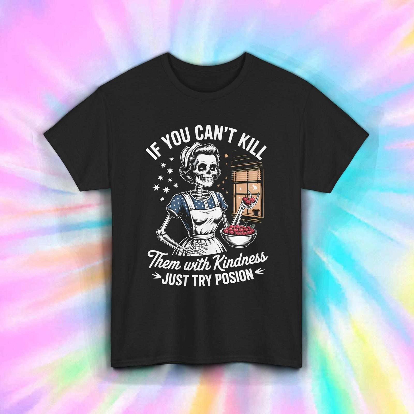 Kill With Kindness Shirt Funny Skeleton Retro Dark Humor Gift Tee S-5XL S