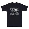 Do It Lady Chit Funny Meme Graphic Humor Quote Joke Gift Vintage Men's T-Shirt