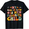 My Son-In-Law Is My Favorite Child Family Humor Dad Mom Gift T-Shirt