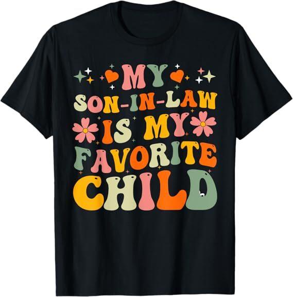 

My Son-In-Law Is My Favorite Child Family Humor Dad Mom Gift T-Shirt S
