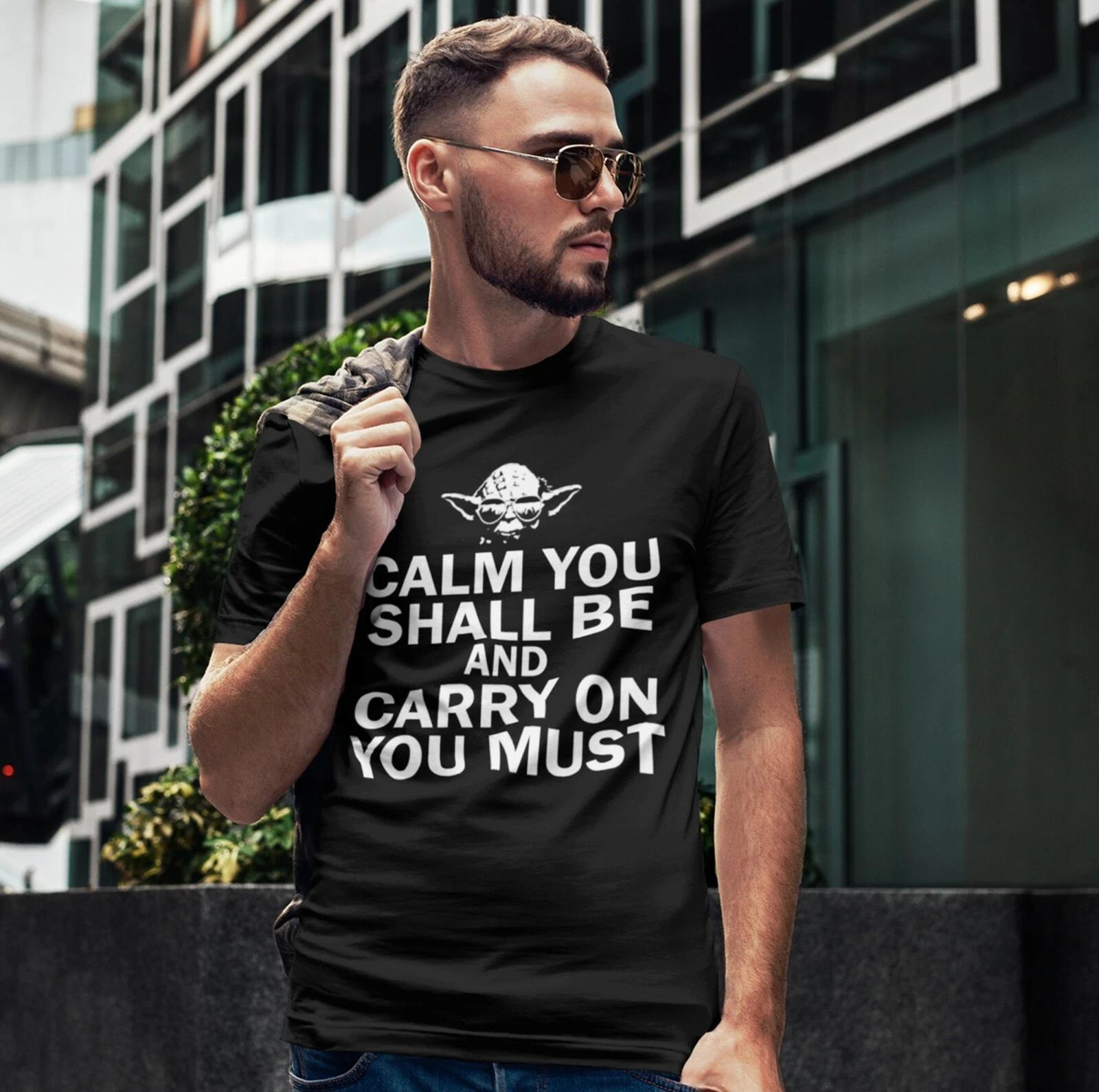 

CALM YOU SHALL BE AND CARRY ON YOU MUST MALE ADULTS T shirt | GIFT FUNNY S