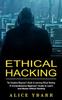 The Ethical Hacking : The Complete Beginner's Guide To Learning Ethical Hacking (A Comprehensive Beginner's Guide To Learn and Master Ethical Hacking) Book