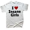 Funny I Love Insane Girls T Shirts Men Women Pure Cotton Humor Streetwear Tee Shirt Short Sleeve Unisex Loose Clothing