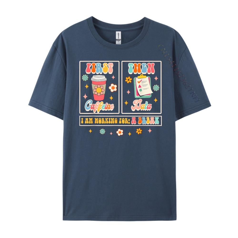 

Funny SPED Teacher Special Education First Coffee Then Data Brand Clothing T Shirts For Men Valentines Day Gift TShirt 4XL