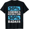 50% Aerobics Instructor 50% Badass Fitness Exercise Workout Gift Unisex T-Shirt