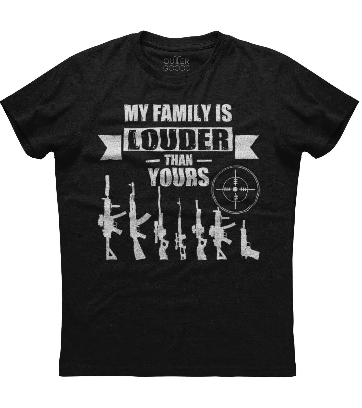

My Family Is Louder Than Yours Funny Guns Graphic Phrase TShirt Summer Cotton ONeck Short Sleeve Mens T Shirt New S3XL S