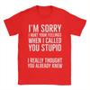 Sorry Calling You Stupid Hurt Your Heart Unisexs T Shirt Tee Shirt Short Sleeve Round Neck Tshirt 100 Cotton Gift Idea Clothes