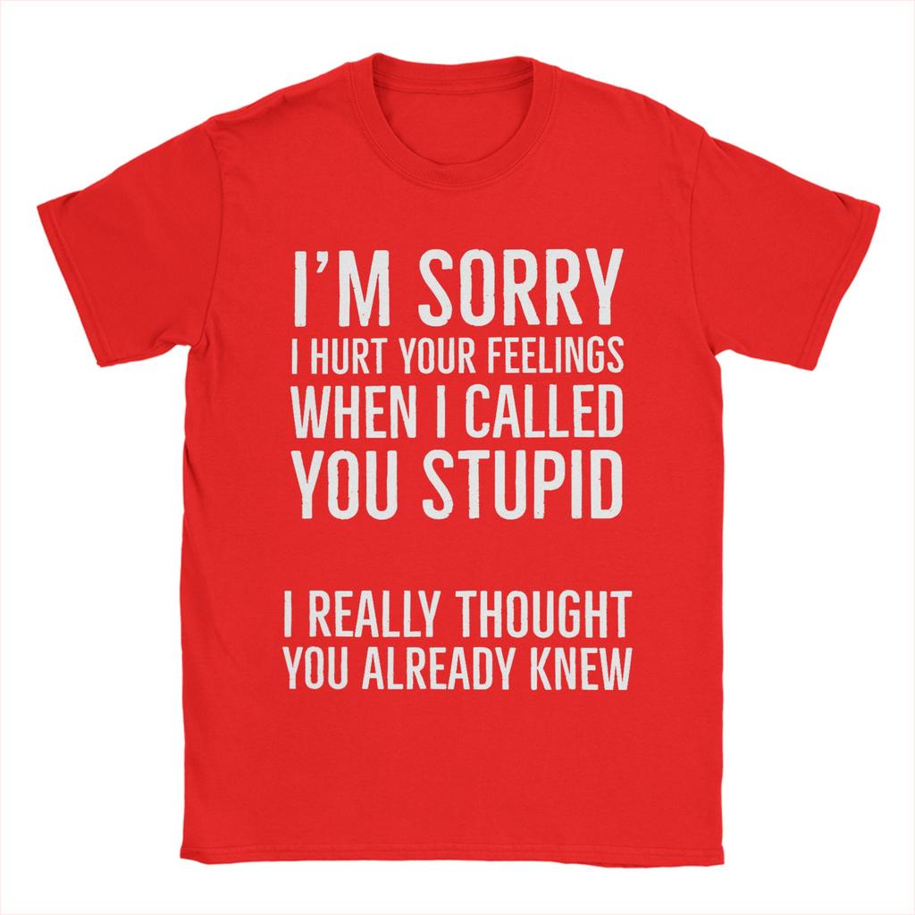 Sorry Calling You Stupid Hurt Your Heart Unisexs T Shirt Tee Shirt Short Sleeve Round Neck Tshirt 100 Cotton Gift Idea Clothes