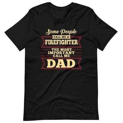 Dad Firefighter Some People Call Me A T Shirt