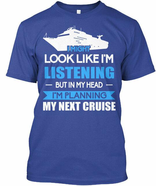 Cruising Planning My Next Cruise I Might Look Like T-Shirt Made in USA S to 5XL Unisex T-Shirt XXXXL