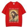 Funny Jesus Christ Meme Tshirt Men Women Oversized Tshirt Summer Shortsleeved Casual Oversized Hiphop Tshirts Streetwear