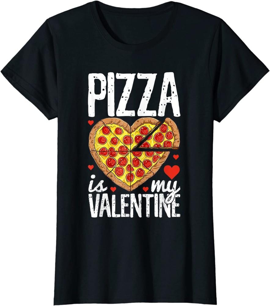 Pizza Is My Valentine Valentines Day Gift Ladies  Crewneck T-Shirt Unisex T-Shirt S