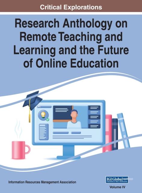 The Research Anthology On Remote Teaching and Learning and the Future of Online Education, VOL 4 : 4 Book