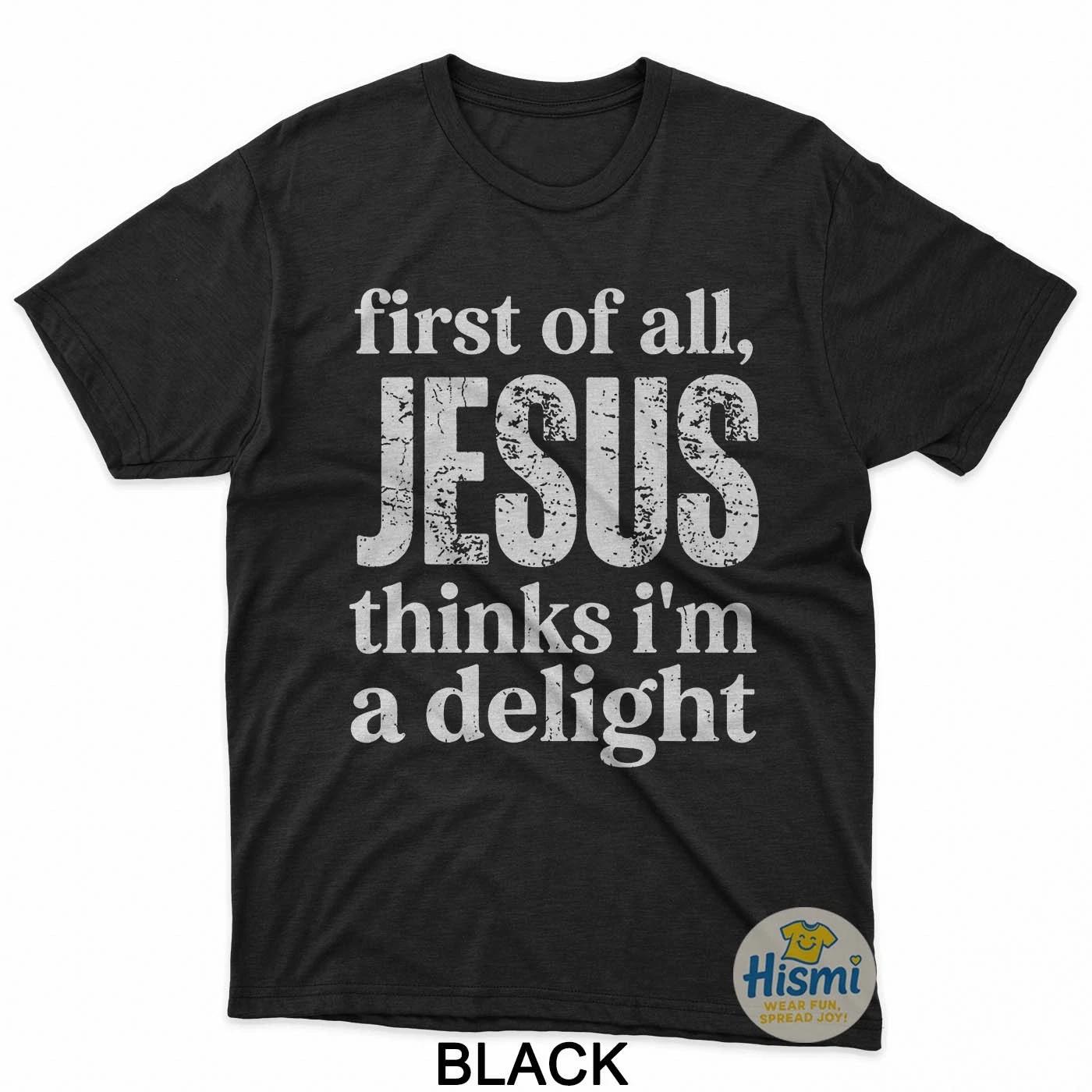 First Of All Jesus Thinks I M A Delight Vintage Retro Funny T-Shirt 4XL