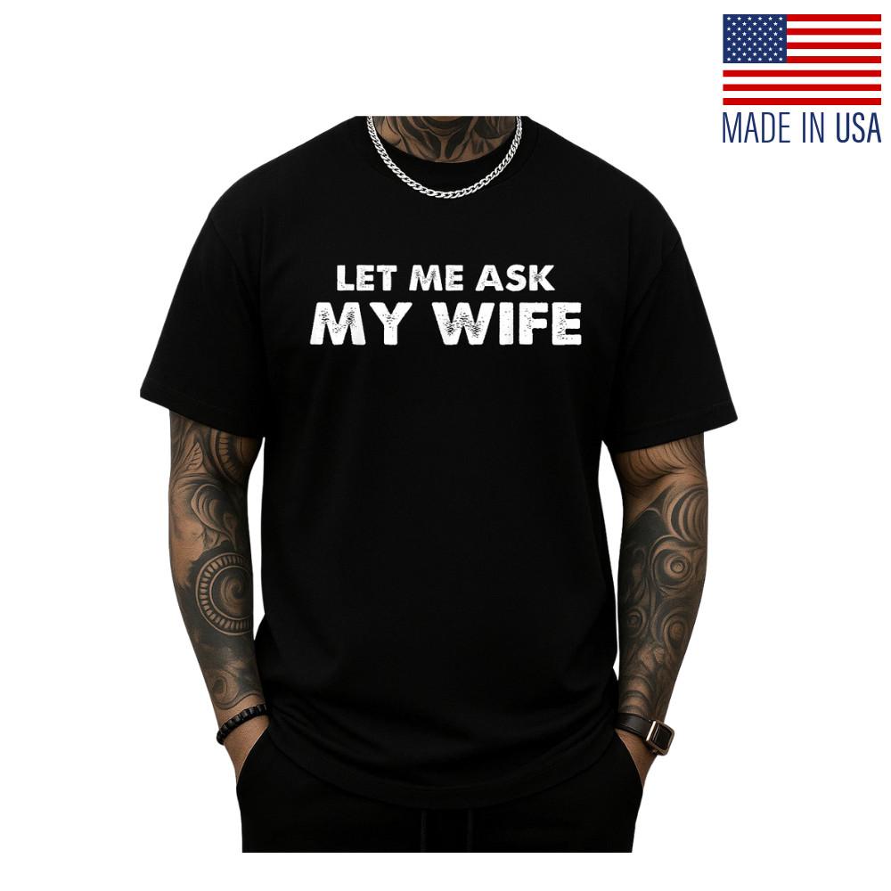 Let Me Ask My Wife Vintage Husband Humor Funny Couples TShirt FanMade Reprint