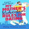My Mothers Ridiculous Rules for Dating by Philip William Stover... 9781804367292