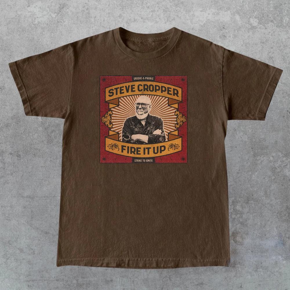 Steve Cropper - Fire It Up T Shirt Dark Chocolate All Size S to 5XL AM1102 Unisex T-Shirt XXL