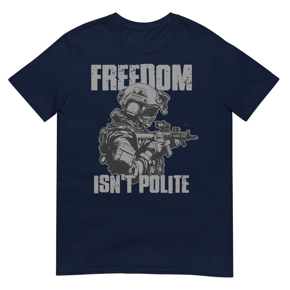 Freedom Isnt Polite Veteran Military Bold Uncompromising Tshirt S