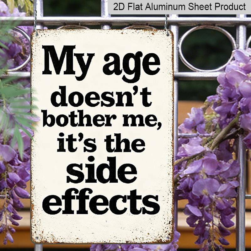 2D Flat - 1pc Vintage Metal Sign Wall Decoration - My Age Doesn'T Concern Me, It'S The Side Effects - Durable Aluminum Material Wall Art Decoration