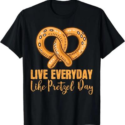 Live Everyday Like Pretzel Day T Shirt