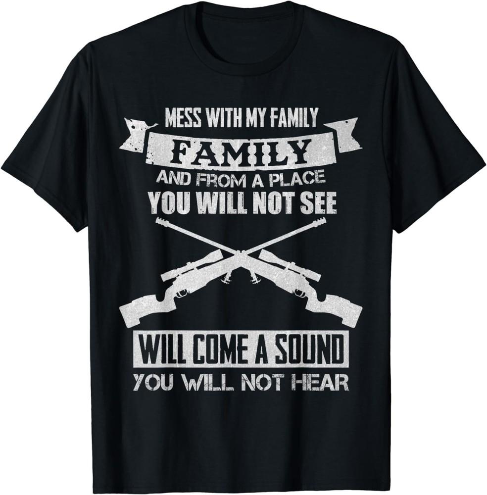 NEW LIMITED Mess With My Family And From A Place You Will Not See T-Shirt Unisex T-Shirt