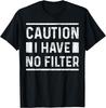 Caution I Have No Filter Funny Sarcastic Sarcasm Graphic T-Shirt