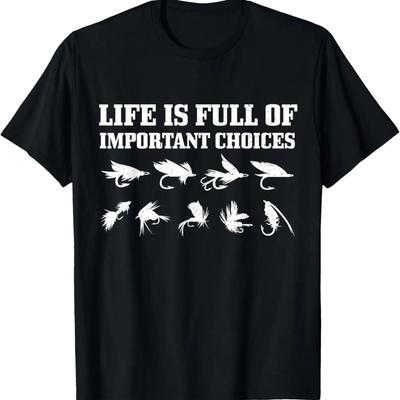 Fly Fishing Gift Life Is Full Of Important Choices Funny T-Shirt