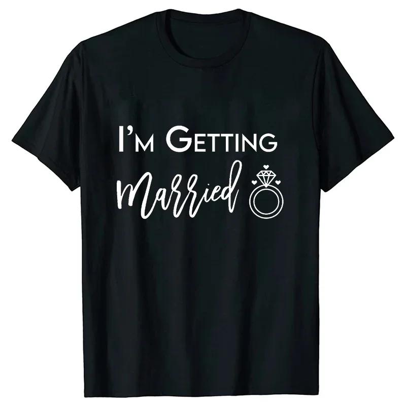 Im Getting Married T Shirt Were Getting Drunk Tops Wedding Ring Single Farewell Tee Friends Bachelorette Hen Party EVJF Tshirt