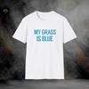 My Grass Is Blue T-Shirt | Softstyle Tee