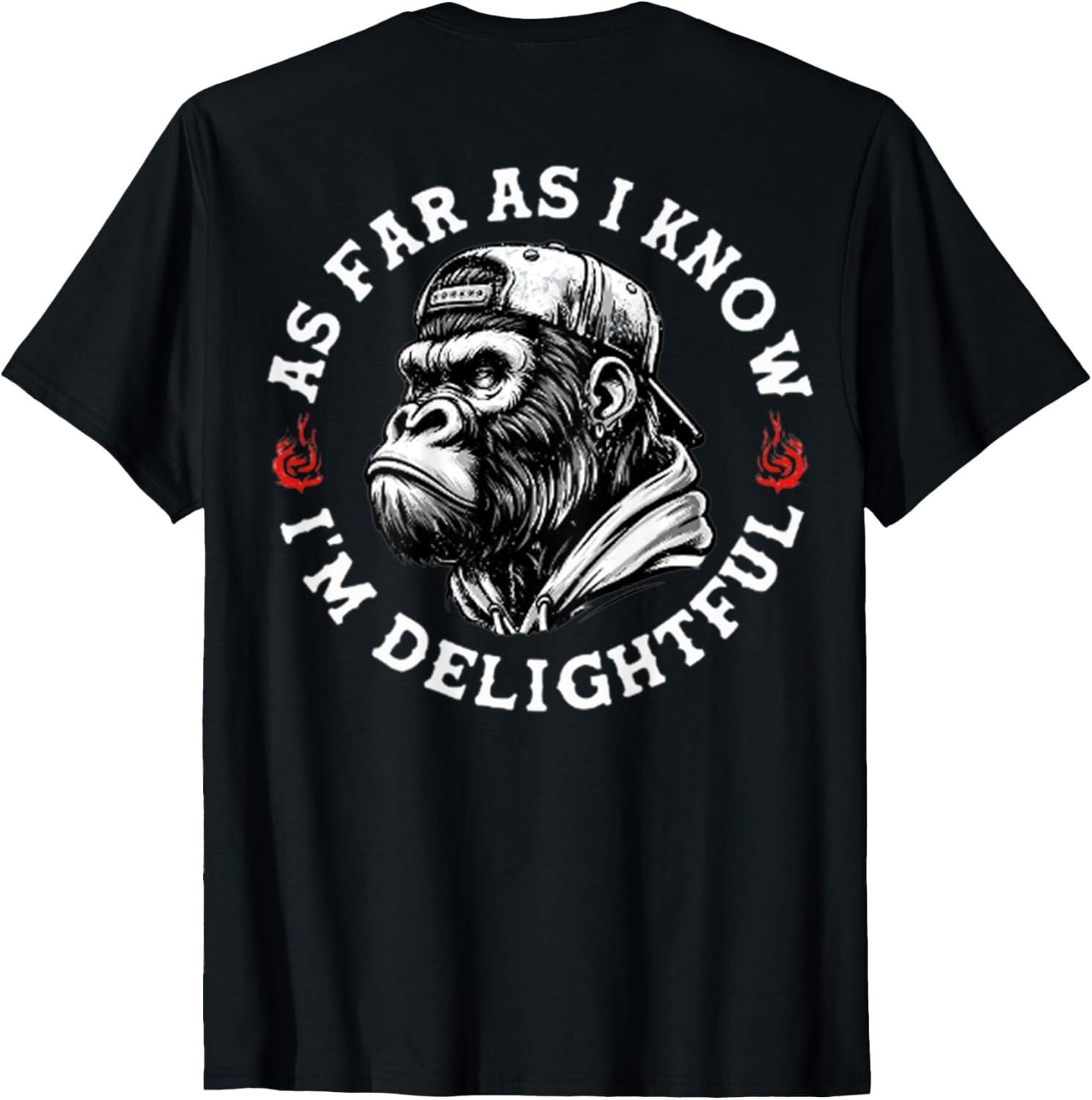 (ON BACK) As Far As I Know I m Delightful Funny Monkey T-Shirt unisex T-Shirt S