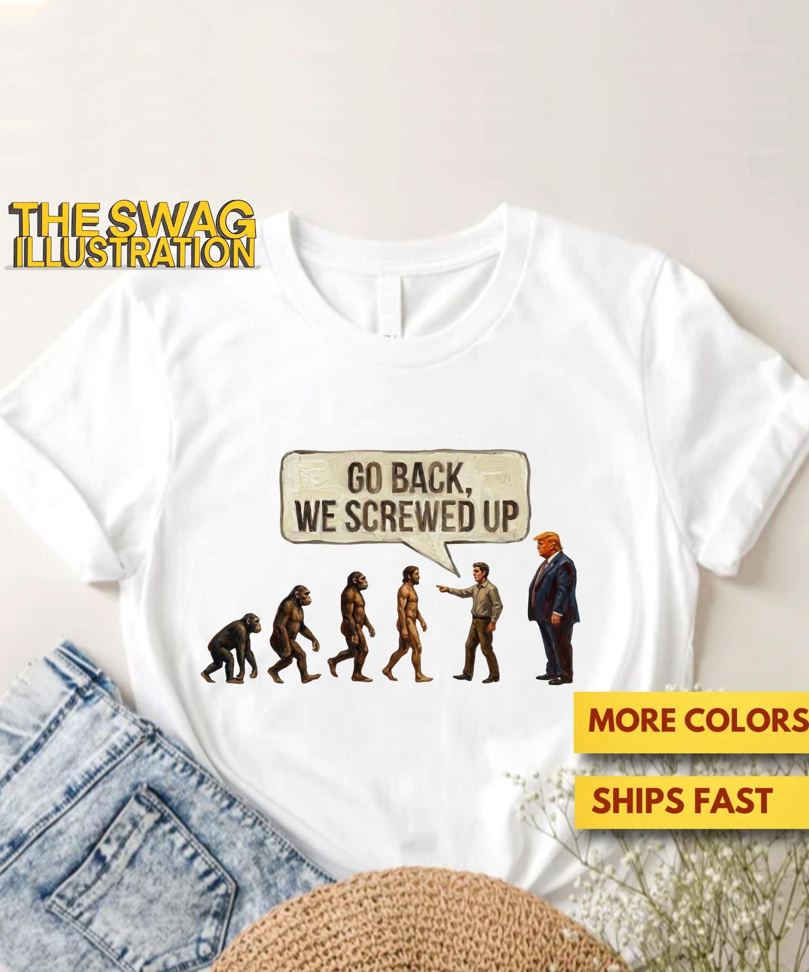 Go Back We Screwed Up Shirt, Funny Evolution Anti-Trump Shirt, Trump Parody Shirt, Political Sarcasm GifT shirt, Resist Ultra Soft Tee M