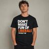 Don't Make Fun of Liberals Without Me Funny Political Humor T-Shirt