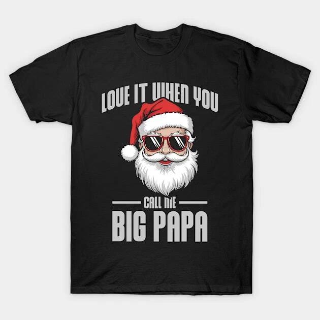Love It When You Call Me Big Papa v2 Made in Australia T-Shirt S