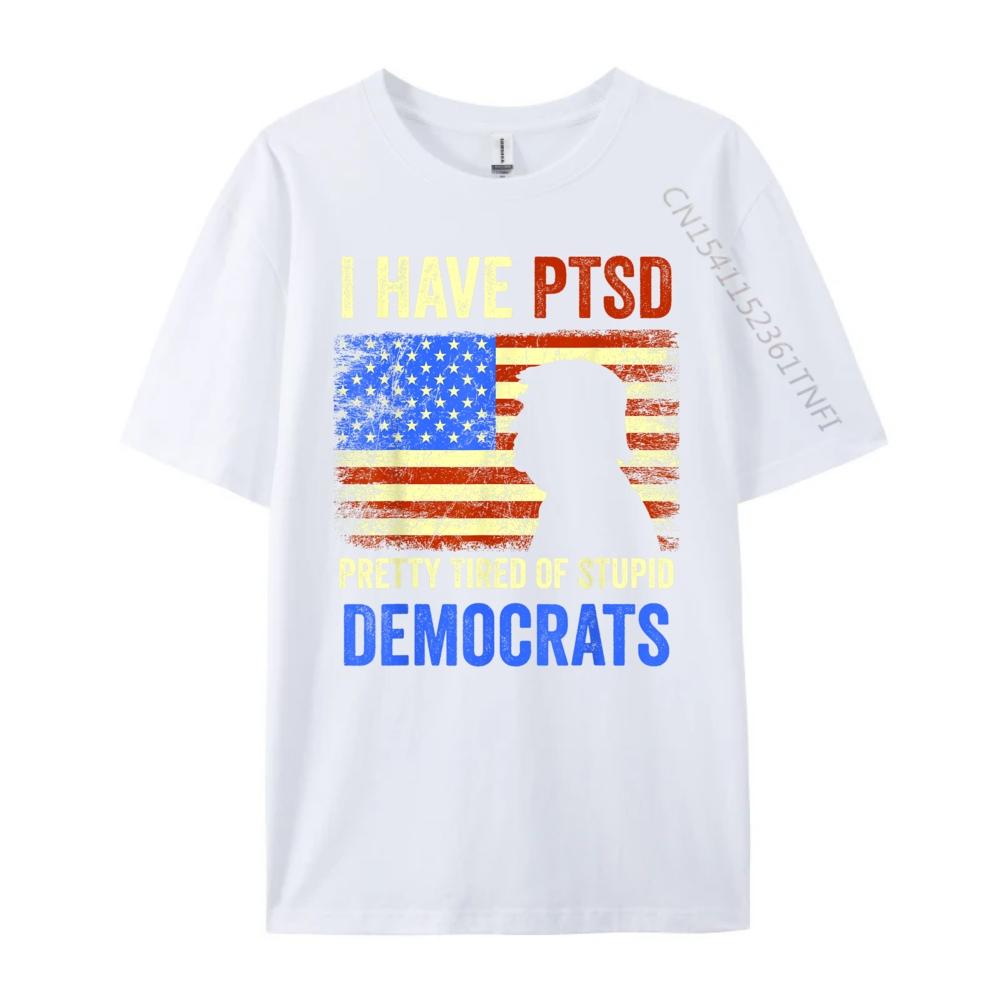 I Have PTSD Pretty Tired of Stupid Democrats Tee 2024 Christian Tshirt Men Camisetas De Hombre T Shirt