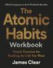The Atomic Habits Workbook: Official Companion To the #1 Worldwide Bestseller - Simple Exercises for Building the Life You Want