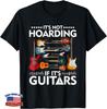Funny Design For It's Not Hoarding If It's Guitars Musicians Gift Unisex T-Shirt
