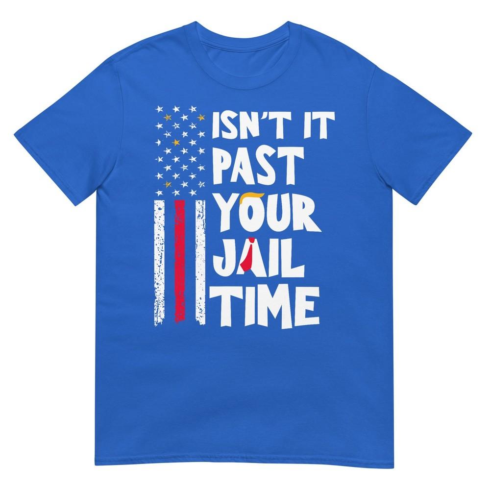 Isnt It Past Your Jail Time Funny Sarcastic Quote TShirt