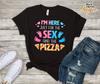 I'm Here Just For The Sex and Pizza Funny Gender Reveal Baby Shower Tee