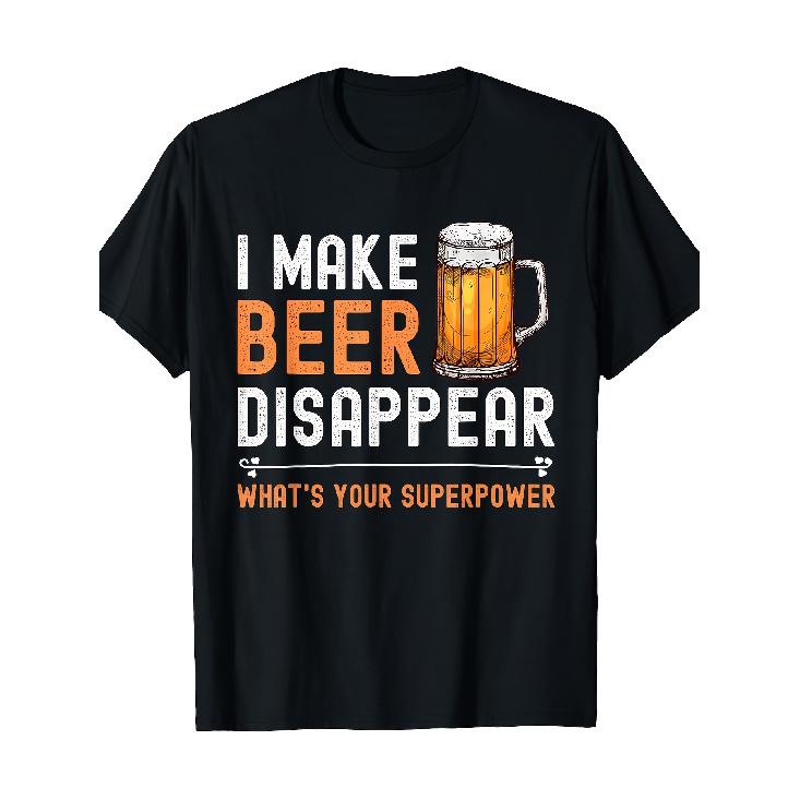 I Make Beer Disappear What s Your Superpower Funny Drinking T-Shirt - 220g S чёрный