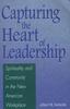 The Capturing the Heart of Leadership : Spirituality and Community In the New American Workplace Book