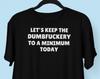 DUMBFUCKERY T Shirt, Let's Keep The Dumbfuckery To A Minimum Today, Offesnisve T Shirt