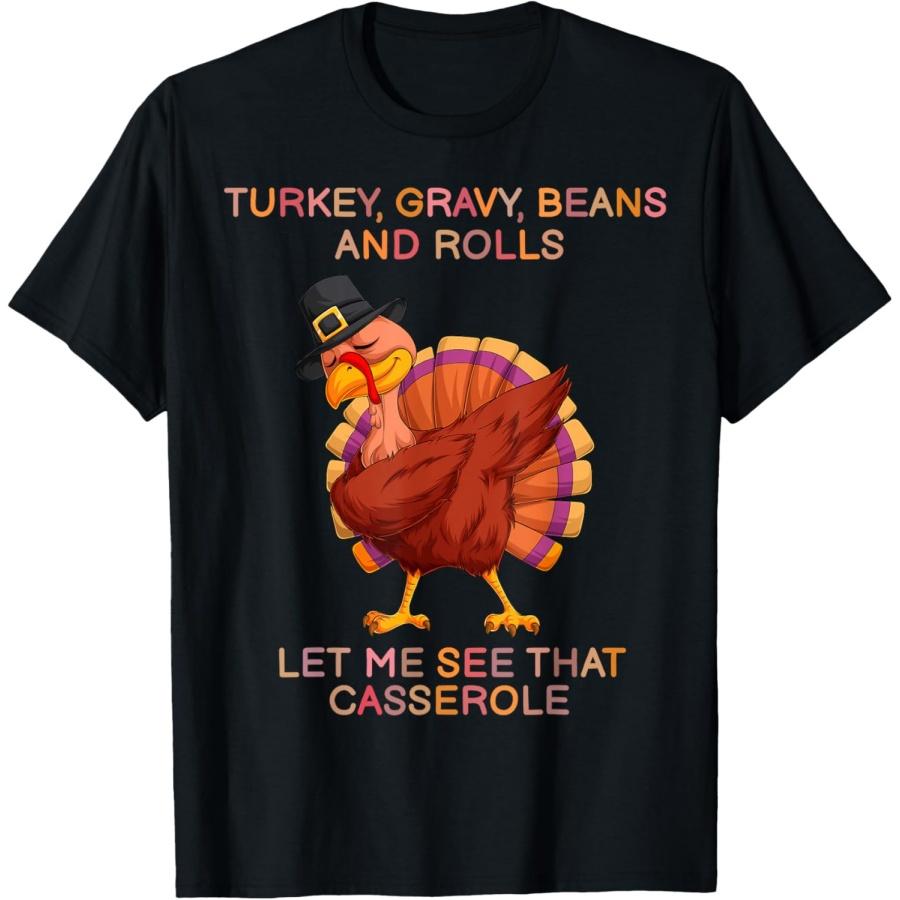Turkey Gravy Beans Rolls Let Me See That Casserole Turkey T-Shirt S
